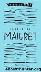 Inspector Maigret Omnibus, Volume 1: Pietr the Latvian; The Hanged Man of Saint-Pholien; The Carter of 'La Providence'; The Grand Banks CafÃ© by Simenon Georges