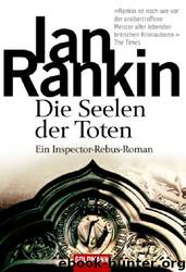 Inspector Rebus 10 - Die Seelen der Toten by Ian Rankin