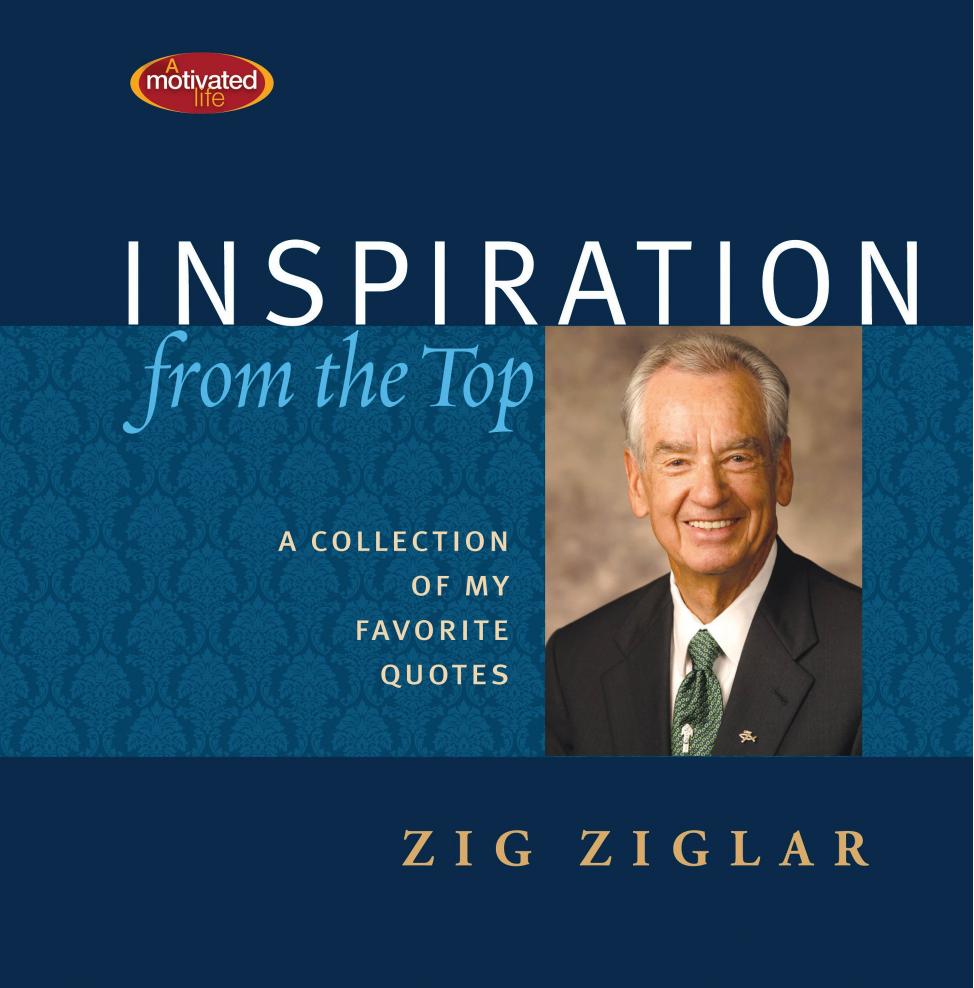Inspiration from the top: [a collection of my favorite quotes] by Ziglar Zig