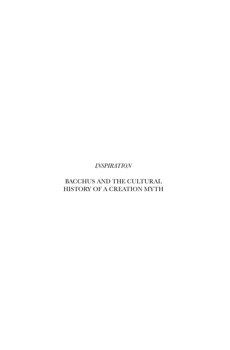 Inspiration: Bacchus and the Cultural History of a Creation Myth by John F. Moffitt