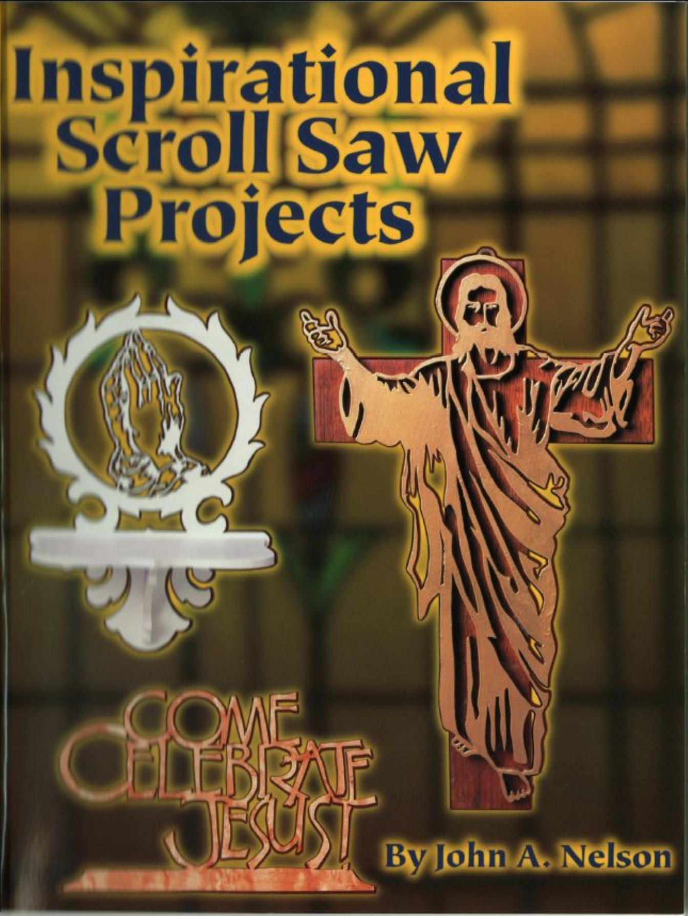 Inspirational Scroll Saw Projects: Ready to Use Patterns by John A. Nelson