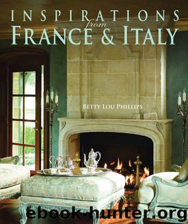 Inspirations From France & Italy by Betty Lou Phillips & Photographs by Dan Piassick