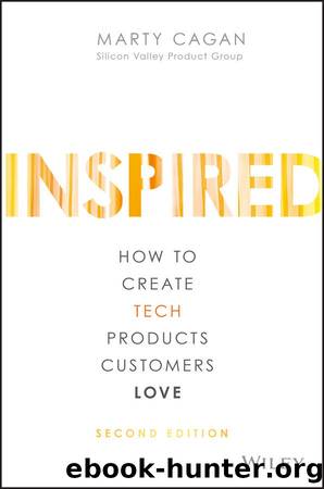 Inspired: How to Create Tech Products Customers Love by Marty Cagan