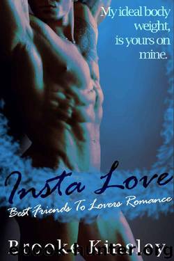 Insta Love: Best Friends To Lovers: Her Dominant Alpha Male Possessive Romance Series (Book One) by Brooke Kinsley