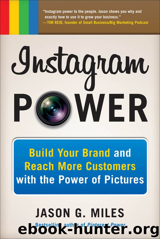 Instagram POWER: Build Your Brand and Reach More Customers with the Power of Pictures by JASON G. MILES