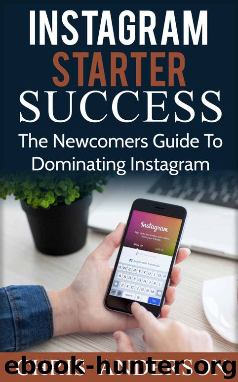 Instagram Starter Success: The Newcomer's Guide To Dominating Instagram by Chris Anderson