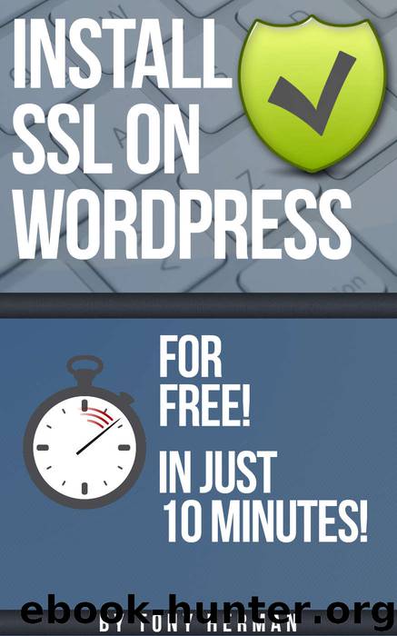 Install SSL on WordPress for FREE: In Just 10 Minutes! by Tony Herman & Tony Herman