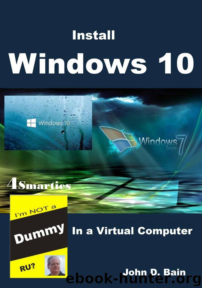 Install Windows 10: In a Virtual Computer by Bain John D
