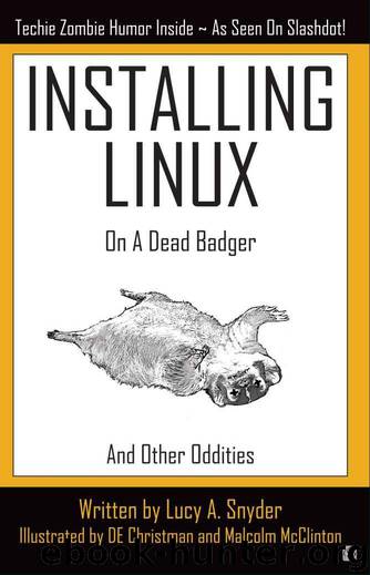 Installing Linux on a Dead Badger (and other Oddities) by Lucy A. Snyder & DE Christman & Malcolm McClinton