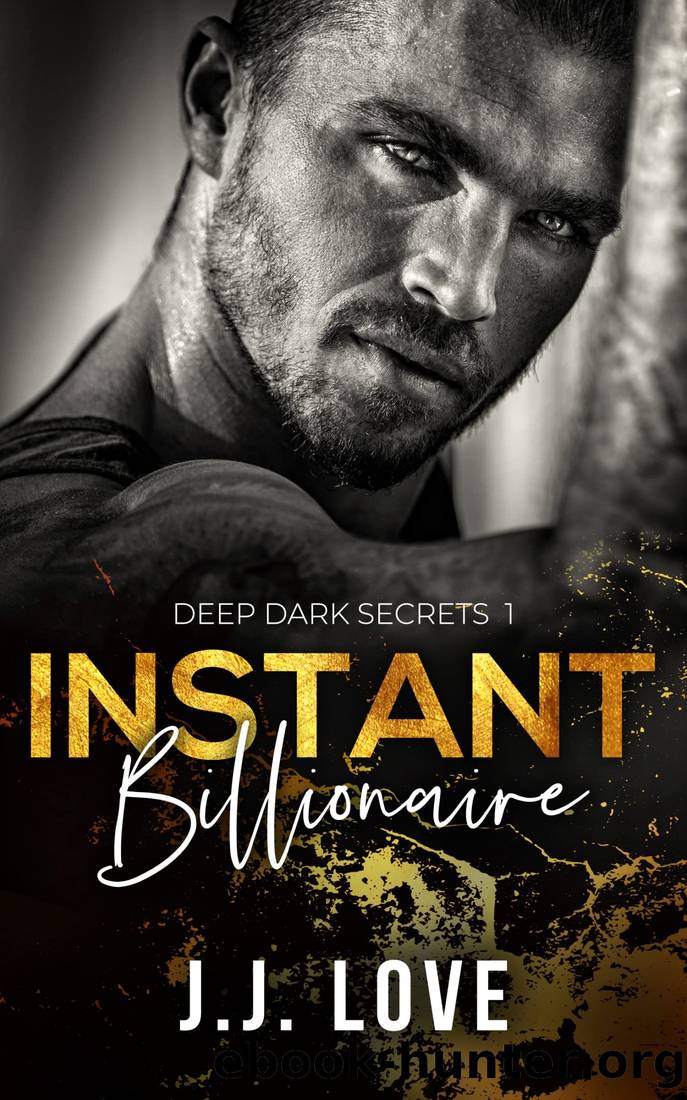Instant Billionaire (Deep Dark Secrets Book 1) by JJ Love
