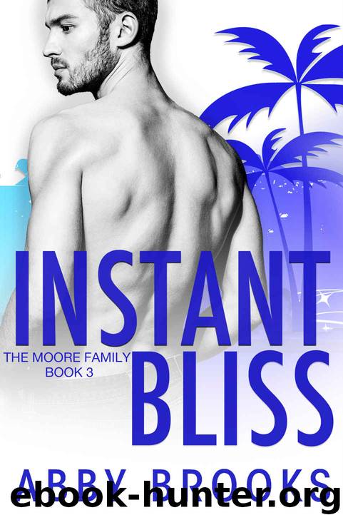 Instant Bliss: The Moore Family Book 3 by Brooks Abby