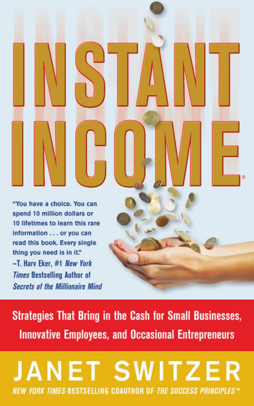 Instant Income: Strategies That Bring in the Cash for Small Businesses, Innovative Employees, and Occasional Entrepreneurs by Switzer J