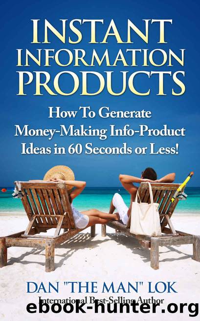 Instant Information Products!: How To Generate Money-Making Info-Product Ideas in 60 Seconds or Less! by Lok Dan