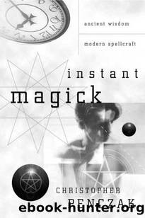 Instant Magick: Ancient Wisdom, Modern Spellcraft by Christopher Penczak