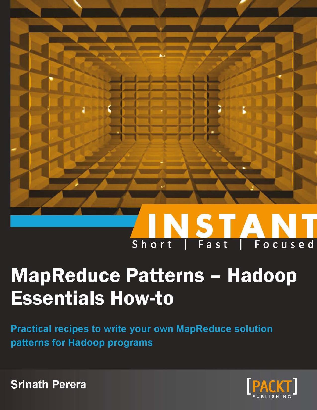 Instant MapReduce Patterns - Hadoop Essentials How-to: Practical recipes to write your own MapReduce solution patterns for Hadoop programs by unknow