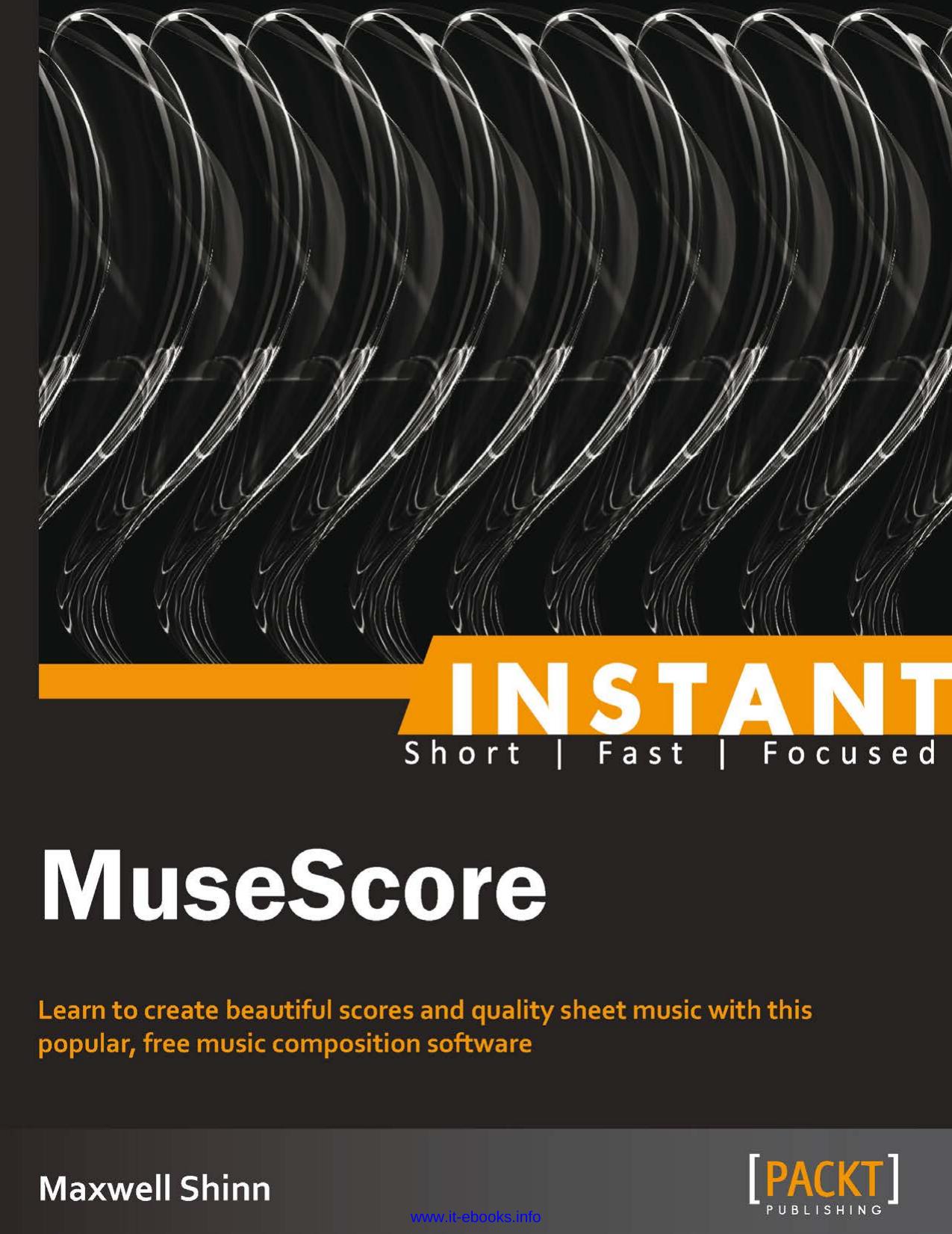 Instant MuseScore: Learn to create beautiful scores and quality sheet music with this popular, free music composition software by Maxwell Shinn