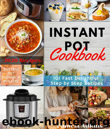 Instant Pot CookBook For One: 101 Instant Pot CookBook For Single-Serving (Instant Pot Cookbook For Life 6) by Pamela Adkins