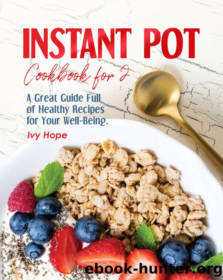 Instant Pot Cookbook For 2: A Great Guide Full of Healthy Recipes for Your Well-Being by Hope Ivy