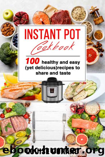 Instant Pot Cookbook: 100 healthy and easy (yet delicious) recipes to share and taste by Louise DURAND