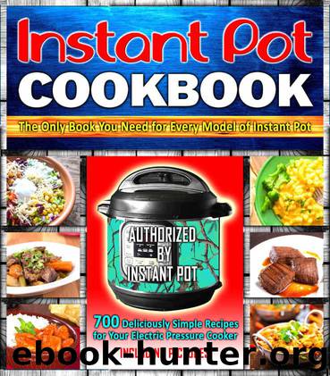 Instant Pot Cookbook: 700 Deliciously Simple Recipes for Your Electric Pressure Cooker: The Only Book You Need for Every Model of Instant Pot by Candice Wyatt