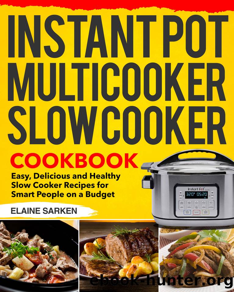 Instant Pot Multicooker Slow Cooker Cookbook: Easy, Delicious and Healthy Slow Cooker Recipes for Smart People on a Budget by Elaine Sarken