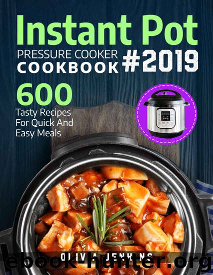 Instant Pot Pressure Cooker Cookbook 2019 by Olivia Jenkins