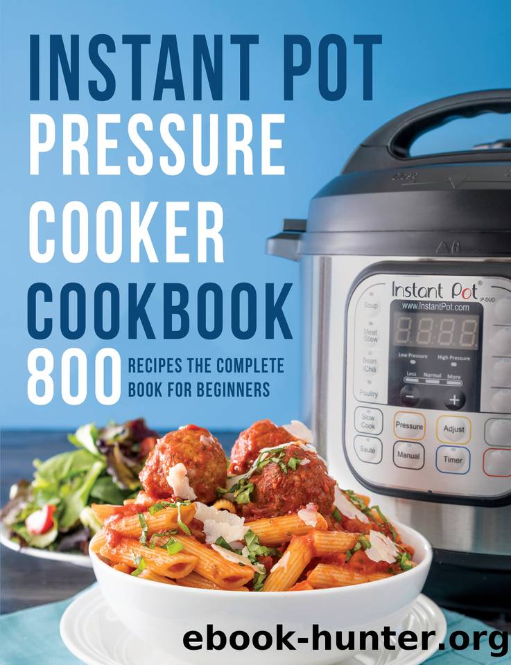 Instant Pot Pressure Cooker Cookbook: 800 Recipes The Complete Book for Beginners by Matela Theodore J