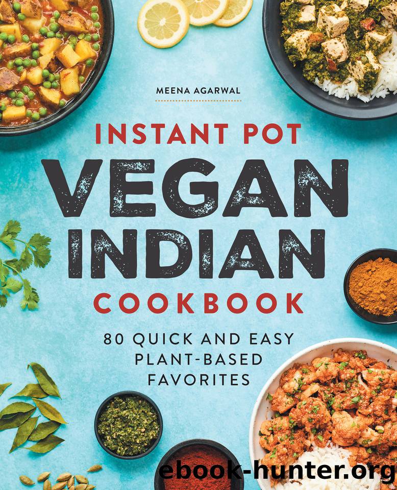 Instant Pot Vegan Indian Cookbook: 80 Quick and Easy Plant-Based Favorites by Meena Agarwal