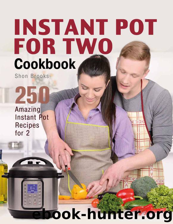 Instant Pot for Two Cookbook: 250 Amazing Instant Pot Recipes for 2 by Shon Brooks