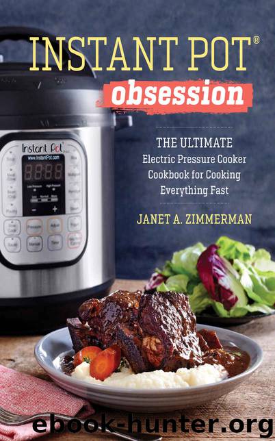 Instant Pot® Obsession: The Ultimate Electric Pressure Cooker Cookbook for Cooking Everything Fast by Janet A. Zimmerman