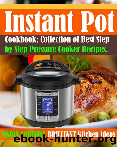 Instant PotÂ® Cookbook: Collection of Best Step by Step Pressure Cooker Recipes. by Maria Sobinina