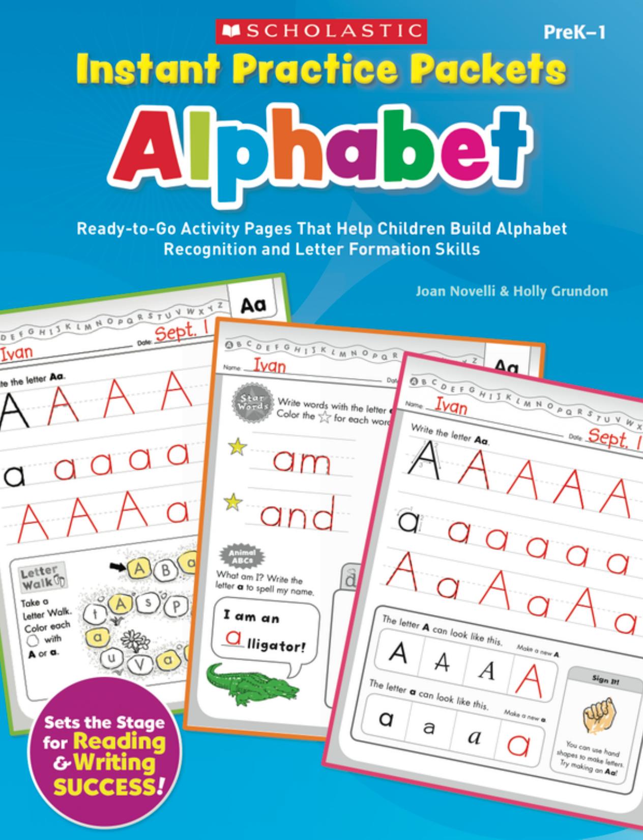 Instant Practice Packets: Alphabet: Ready-to-Go Activity Pages That Help Children Build Alphabet Recognition and Letter Formation Skills by Joan Novelli Holly Grundon