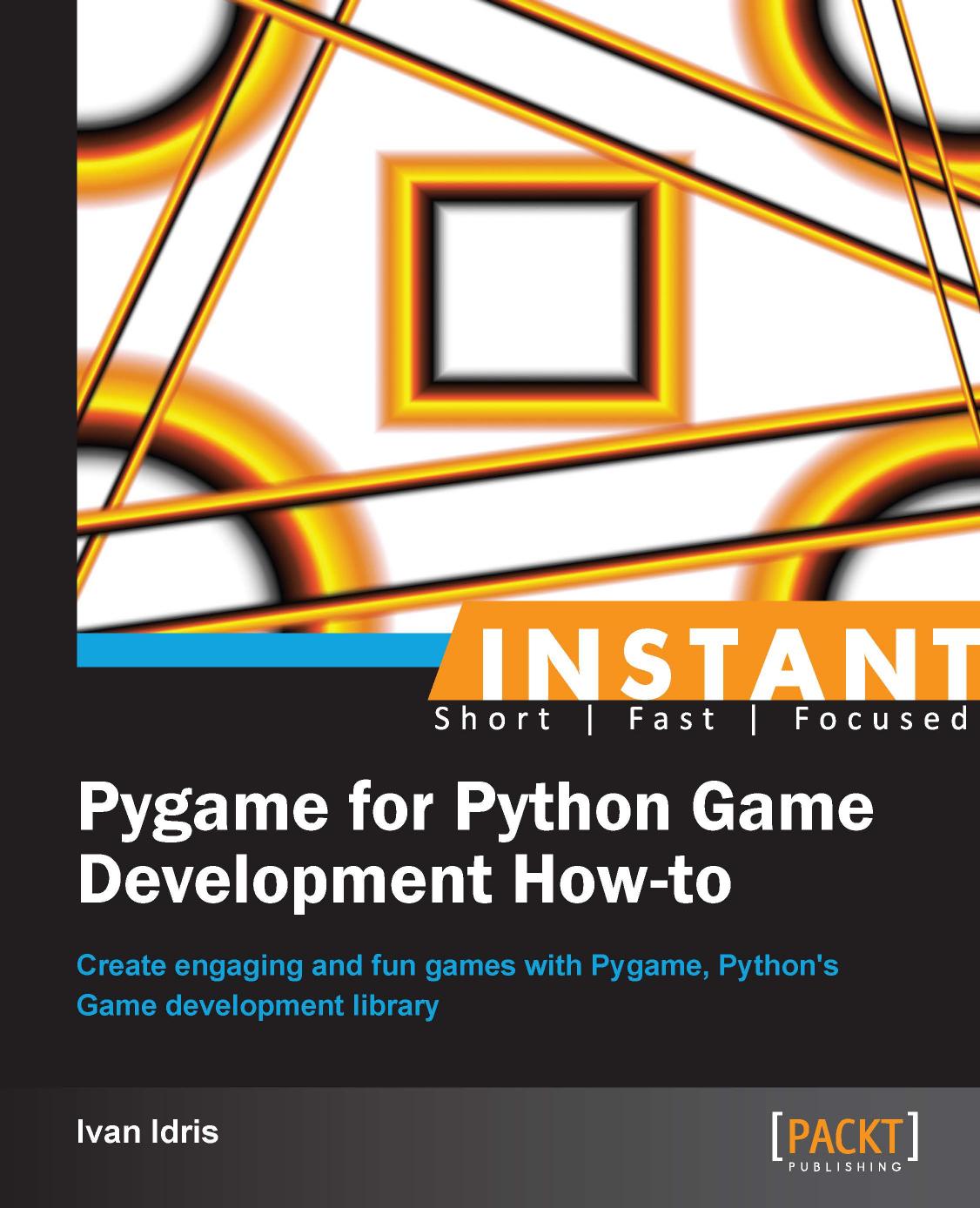 Instant Pygame for Python game development how-to create engaging and fun games with Pygame, Python's game development library by Idris Ivan