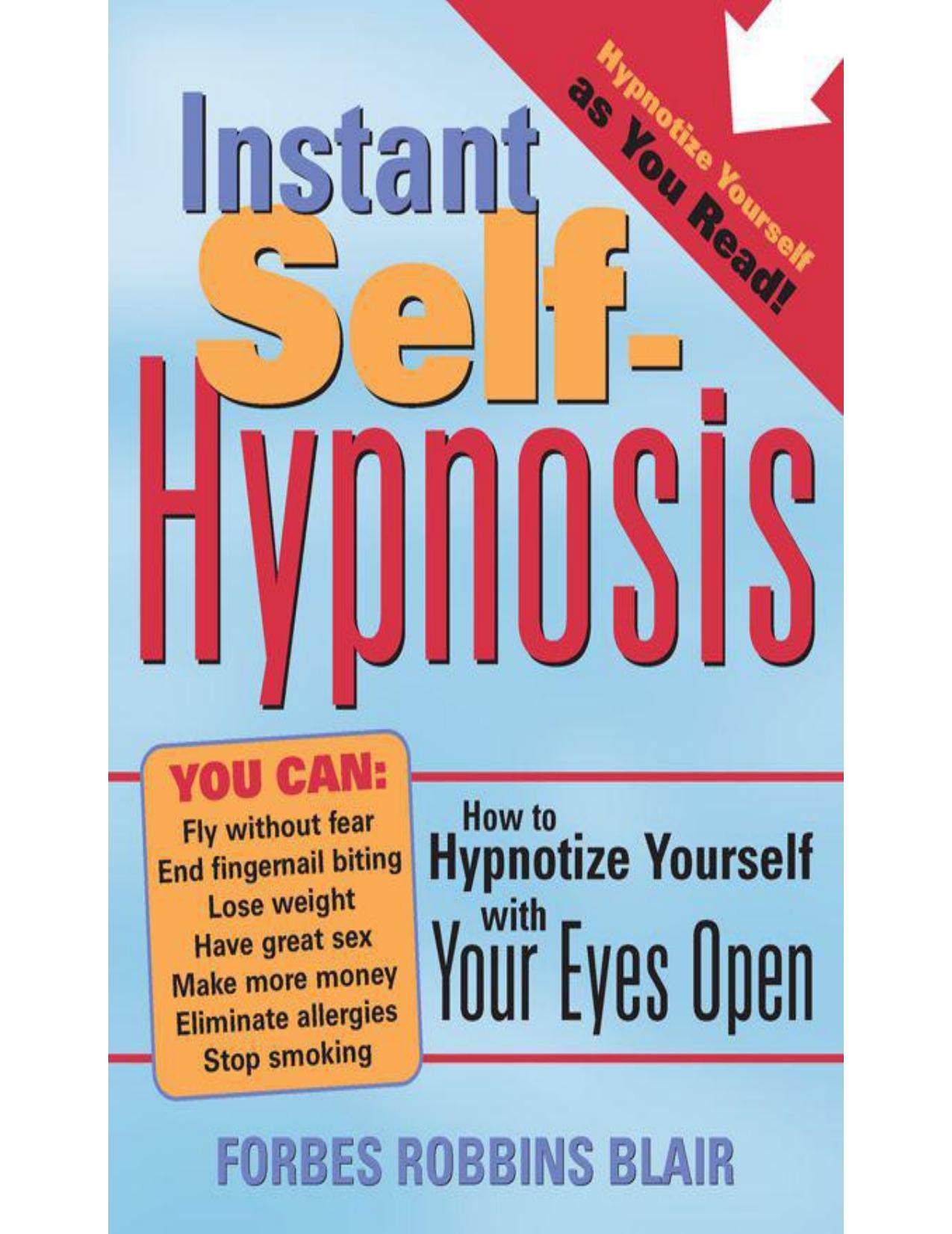 Instant Self-Hypnosis: How to Hypnotize Yourself with Your Eyes Open by Blair Forbes Robbins