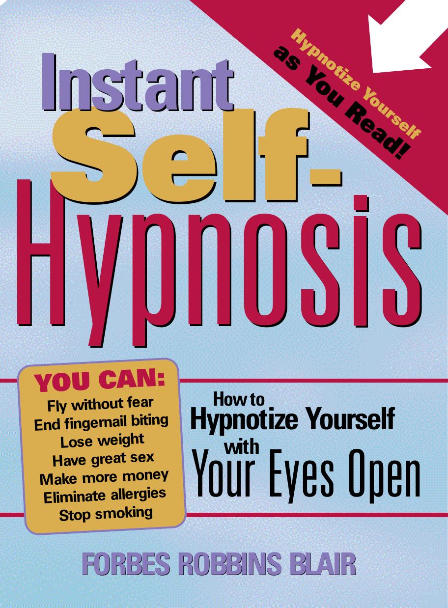 Instant Self-Hypnosis: How to Hypnotize Yourself with Your Eyes Open by Forbes Robbins Blair