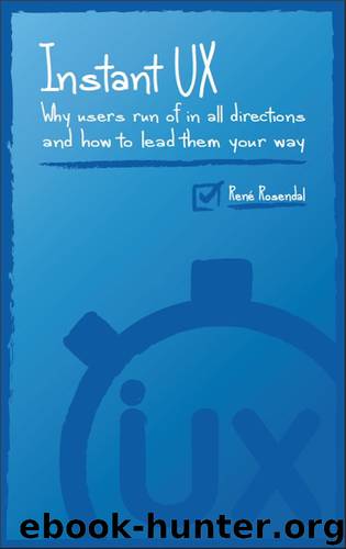 Instant UX: Why users run off in all directions and how to lead them your way by René Rosendal