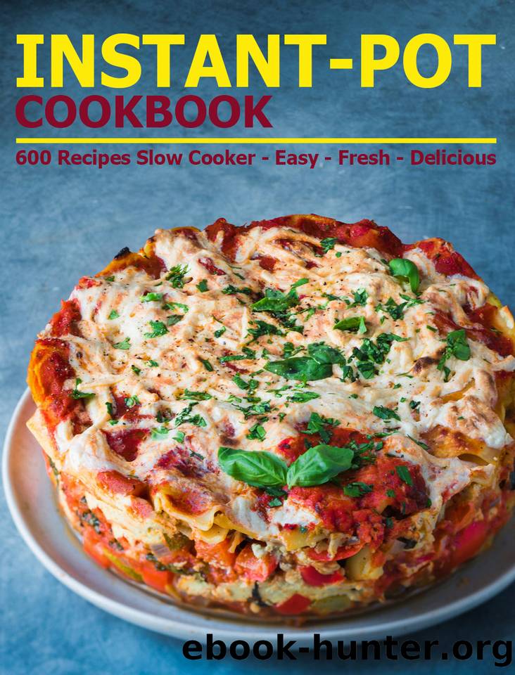 Instant-Pot Cookbook: 600 Recipes Slow Cooker - Easy - Fresh - Delicious by Matela Theodore J