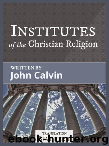 Institutes of the Christian Religion by Calvin John
