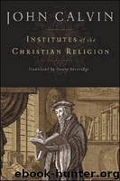 Institutes of the Christian Religion by Jean Calvin & John Calvin & Ford Lewis Battles
