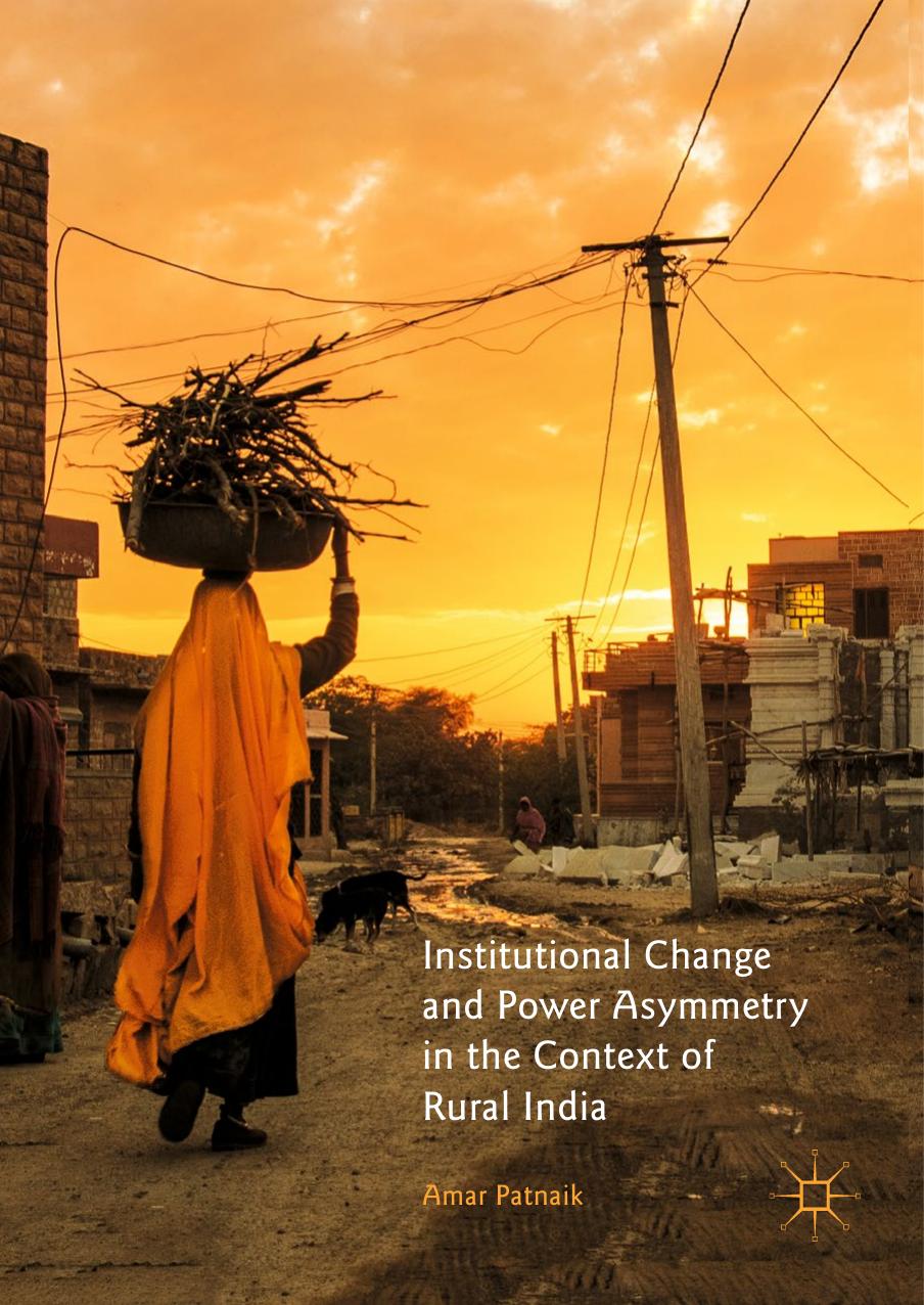 Institutional Change and Power Asymmetry in the Context of Rural India by Amar Patnaik