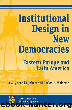 Institutional Design in New Democracies: Eastern Europe and Latin America by Arend Lijphart