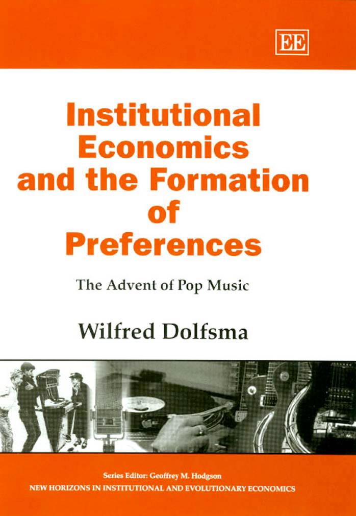 Institutional Economics and the Formation of Preferences: The Advent of Pop Music (New Horizons in Institutional and Evolutiona by Wilfred Dolfsma (Editor)