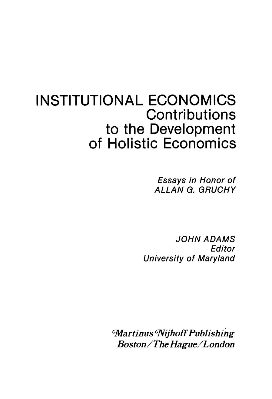 Institutional Economics: Contributions to the Development of Holistic Economics Essays in Honor of Allan G. Gruchy by John Adams (auth.) John Adams (eds.)