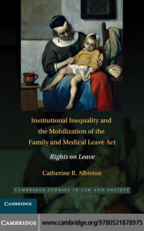 Institutional Inequality and the Mobilization of the Family and Medical Leave Act: Rights on Leave by Catherine R. Albiston