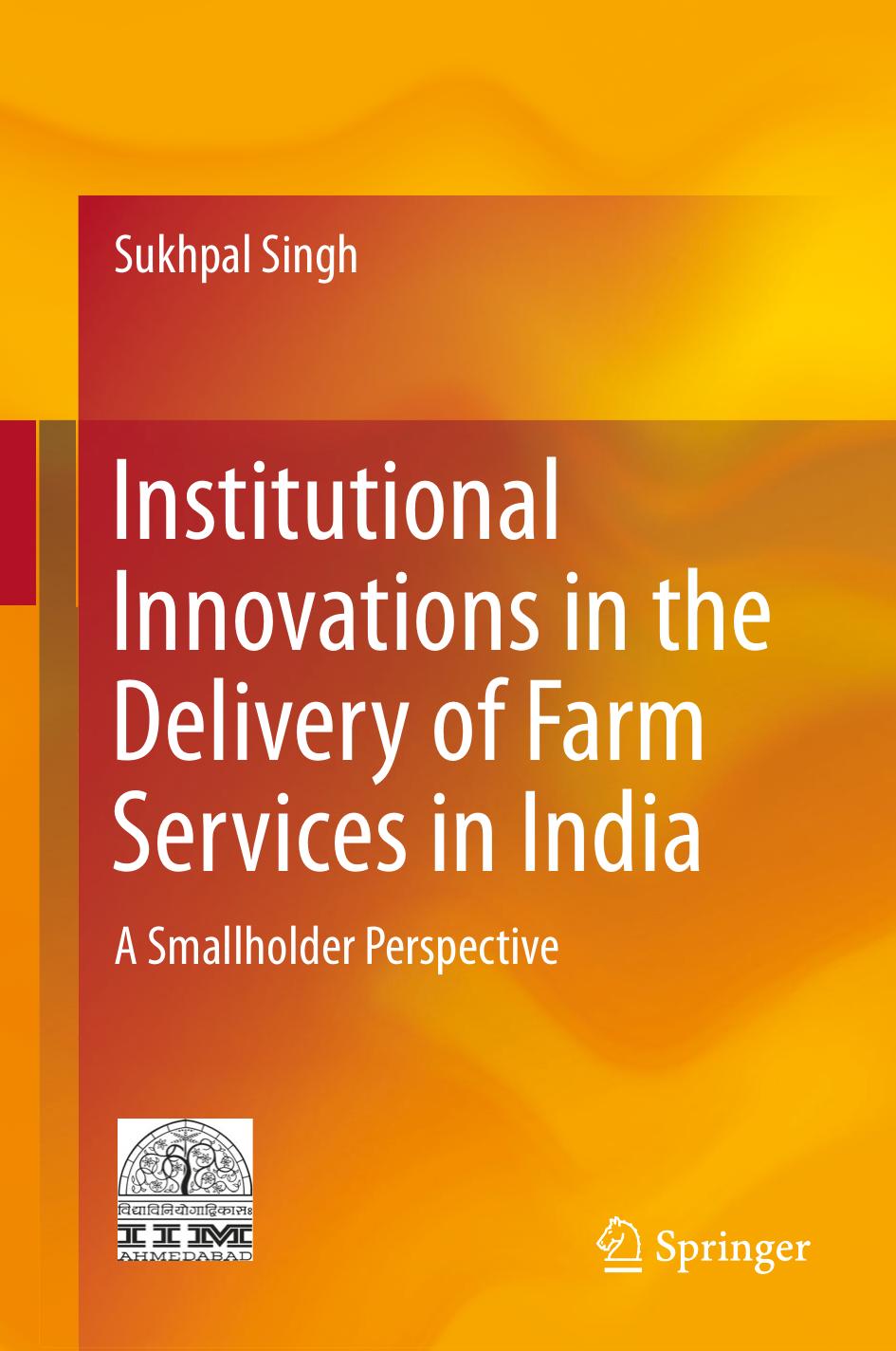 Institutional Innovations in the Delivery of Farm Services in India: A Smallholder Perspective by Sukhpal Singh (auth.)
