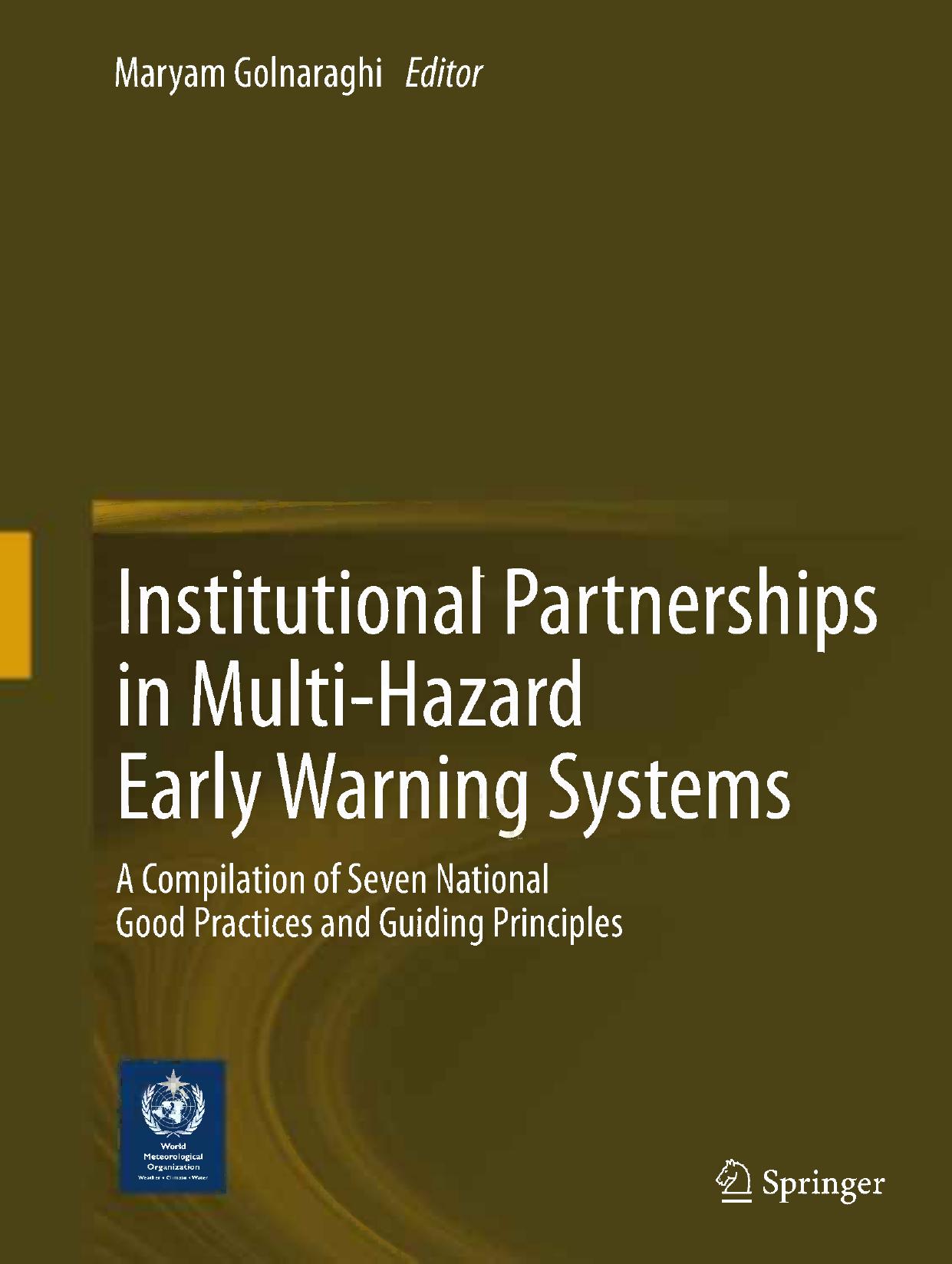 Institutional Partnerships in Multi-Hazard Early Warning Systems: A Compilation of Seven National Good Practices and Guiding Principles by Maryam Golnaraghi (auth.) Maryam Golnaraghi (eds.)