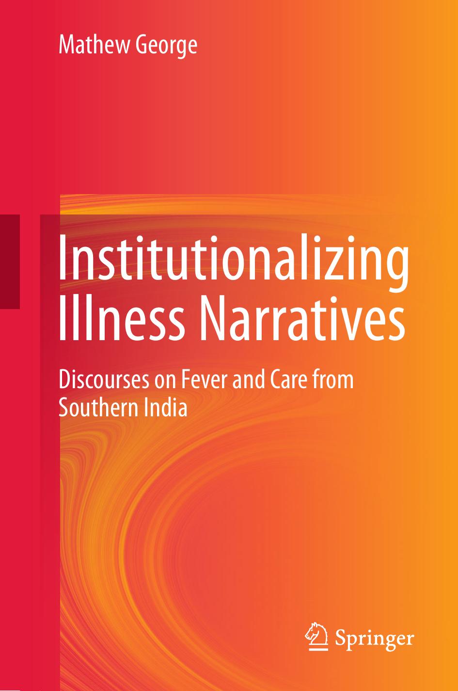 Institutionalizing Illness Narratives: Discourses on Fever and Care from Southern India by Mathew George (auth.)