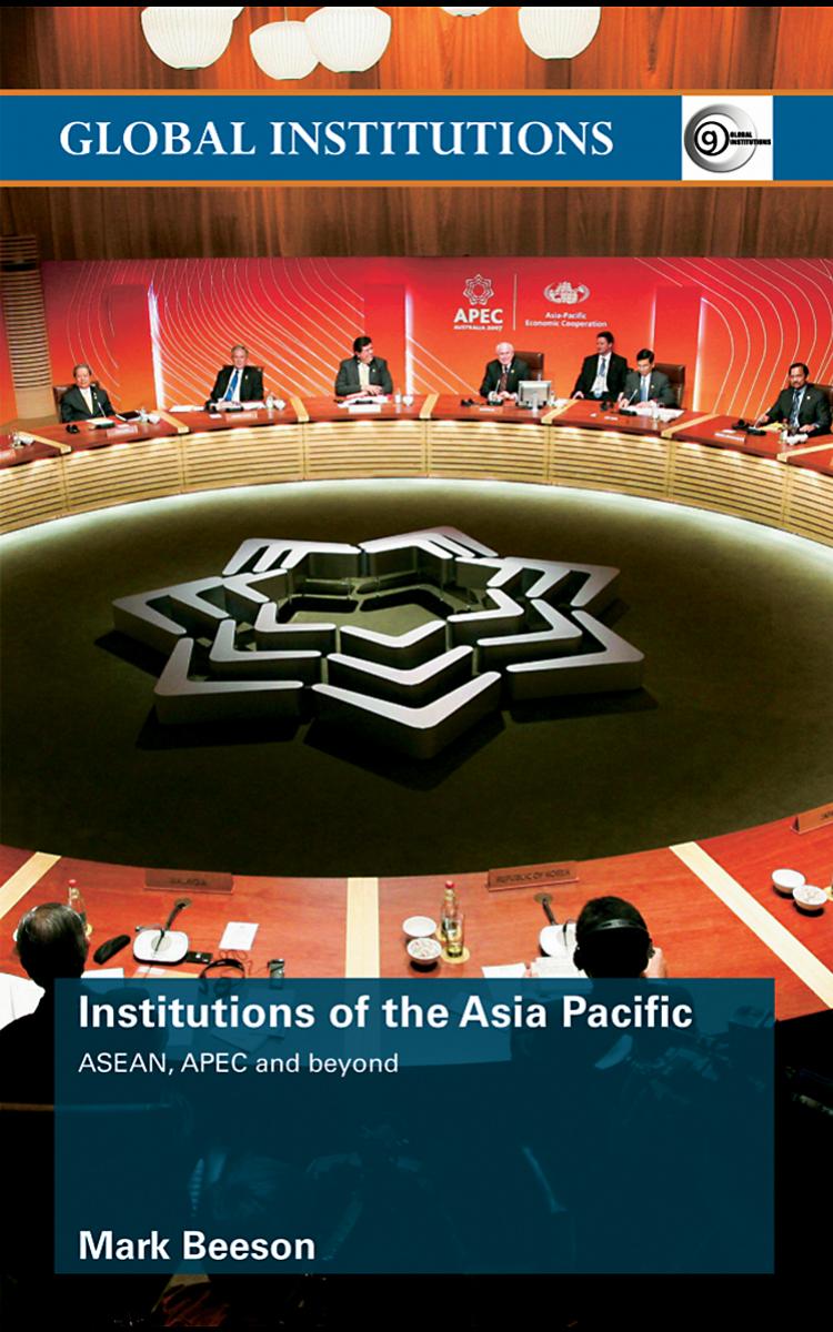 Institutions of the Asia Pacific: ASEAN, APEC and beyond (Routledge Global Institutions) by Mark Beeson