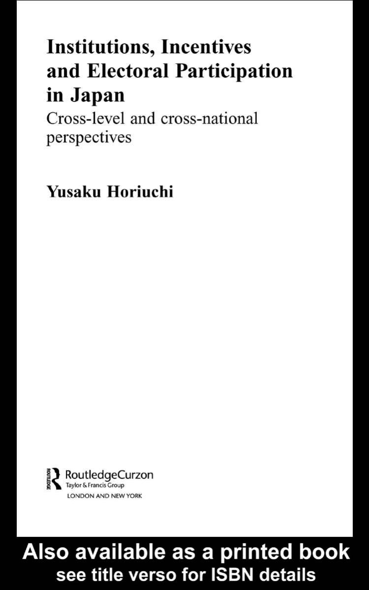 Institutions, Incentives and Electoral Behaviour in Japan: Cross-Level and Cross-National Perspectives (Nissan Institute Routledge Japanese Studies Series) by Yusaku Horiuchi