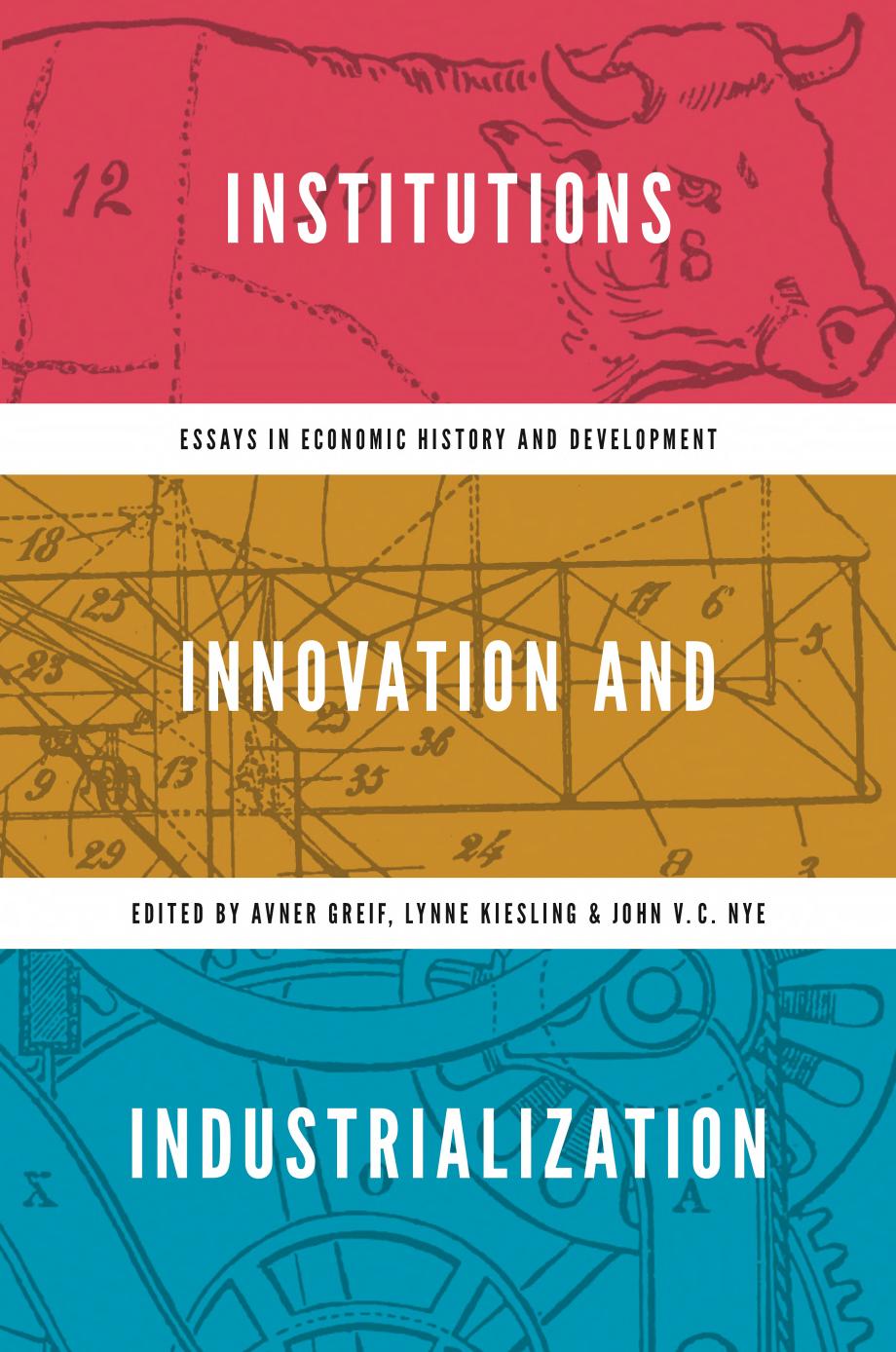 Institutions, Innovation, and Industrialization: Essays in Economic History and Development by Avner Greif (editor) Lynne Kiesling (editor) John V. C. Nye (editor)